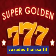 vazados thaissa fit